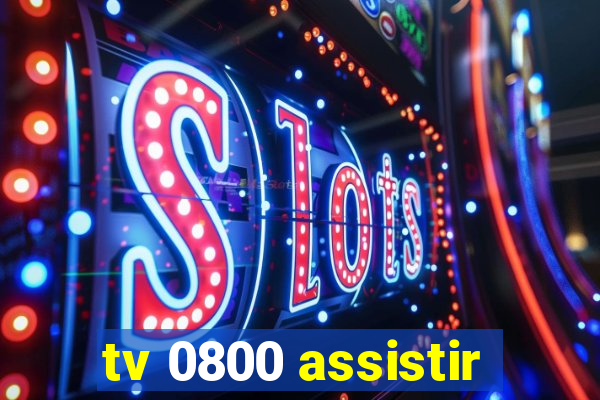 tv 0800 assistir